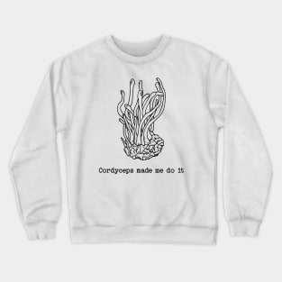 Cordyceps made me do it Crewneck Sweatshirt